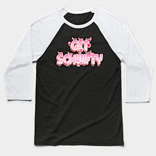 Get Schwifty Plumbus Style Paint Baseball T-Shirt